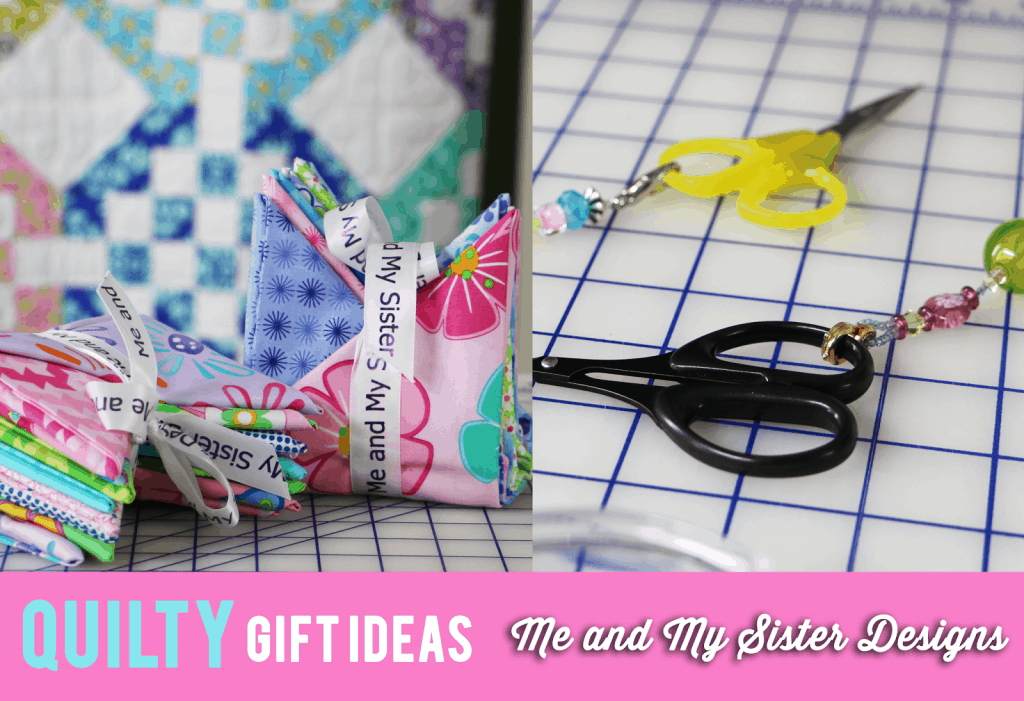 Quilty Gift Ideas with Me and My Sister Designs