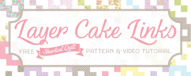 Shortcut Quilt: Free Layer Cake Quilt Pattern – Layer Cake Links