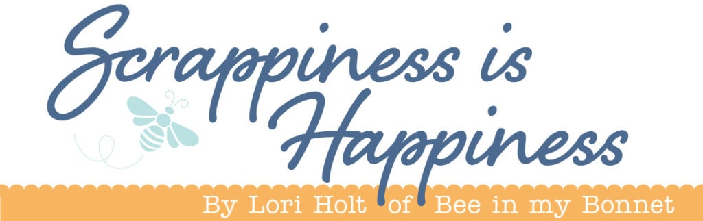 Image with text reading: Scrappiness is Happiness by Lori Holt of Bee in my Bonnet