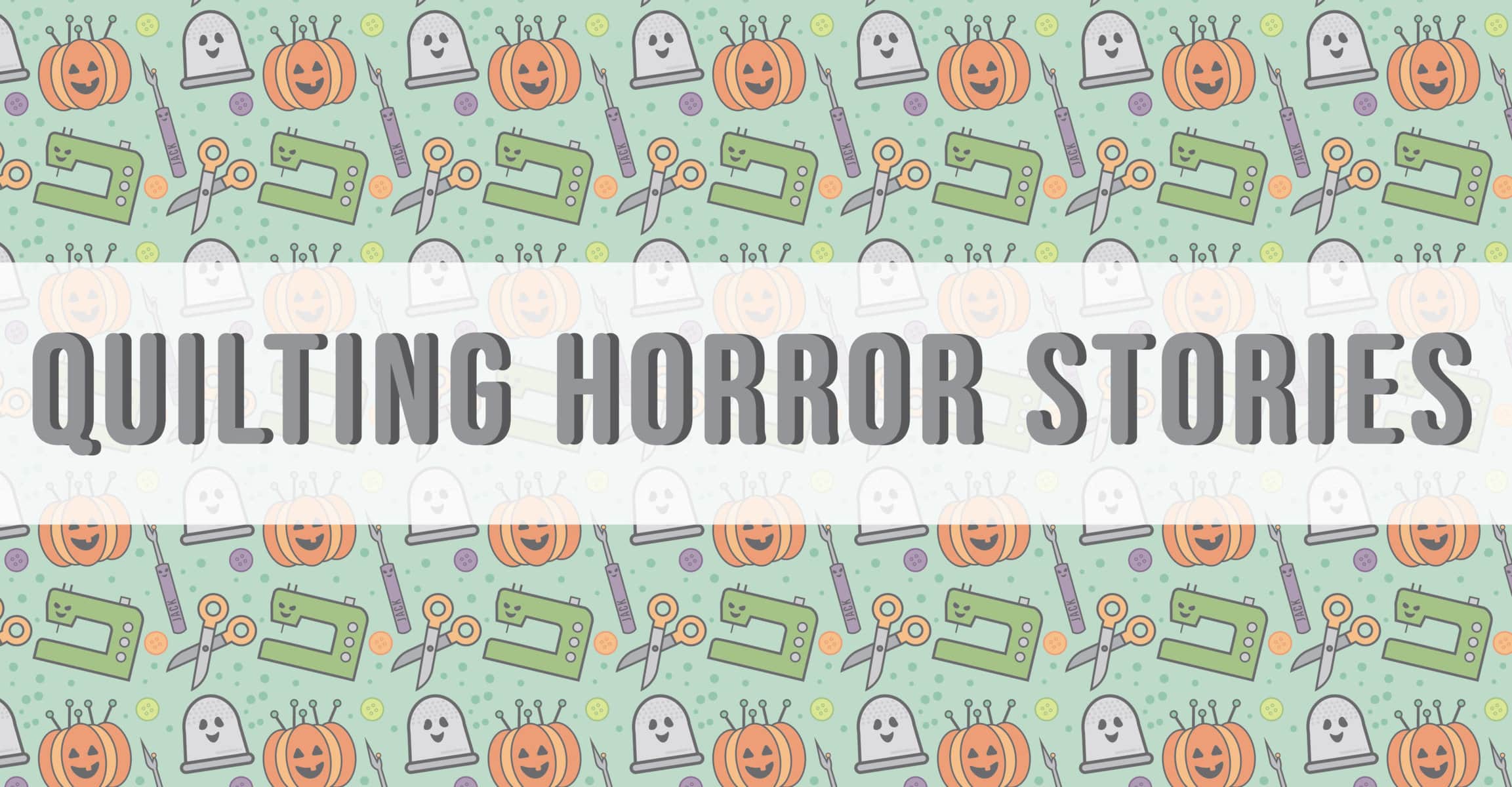 Quilting Horror Stories (and a giveaway!) - The Jolly Jabber Quilting Blog