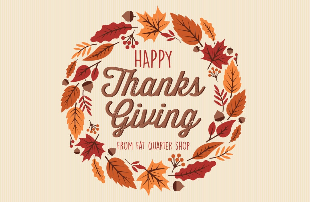 Happy Thanksgiving from all of us at Fat Quarter Shop! With gratitude ...